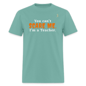 You Can't Scare Me - Teacher Funny Tee