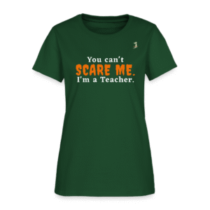 You Can't Scare Me - Teacher Funny Tee