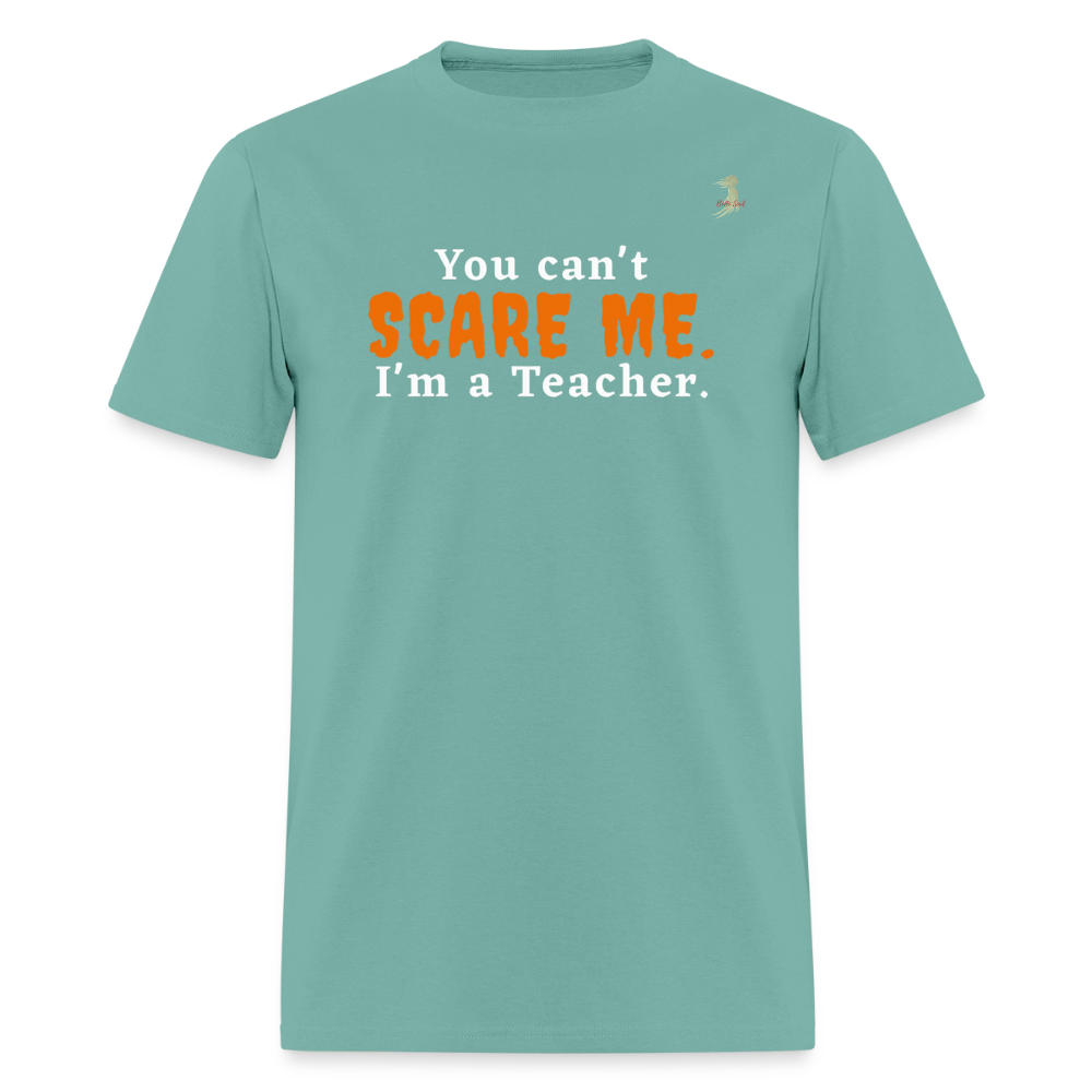 You Can't Scare Me - Teacher Funny Tee