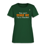 You Can't Scare Me - Teacher Funny Tee