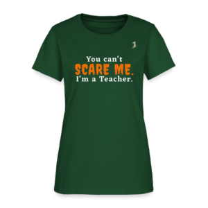 You Can't Scare Me - Teacher Funny Tee