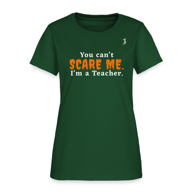 You Can't Scare Me - Teacher Funny Tee