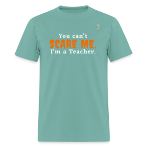 You Can't Scare Me - Teacher Funny Tee
